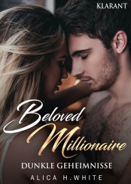 Title: Beloved Millionaire. Dunkle Geheimnisse, Author: Alica H. White