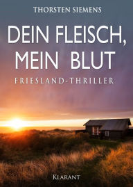 Title: Dein Fleisch, mein Blut. Friesland-Thriller, Author: Thorsten Siemens