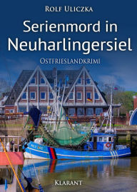 Title: Serienmord in Neuharlingersiel. Ostfrieslandkrimi, Author: Rolf Uliczka