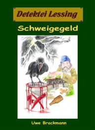 Title: Schweigegeld. Detektei Lessing Kriminalserie, Band 31., Author: Uwe Brackmann