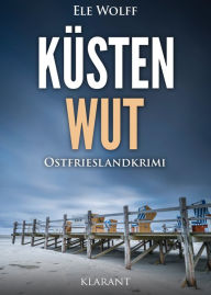 Title: Küstenwut. Ostfrieslandkrimi, Author: Ele Wolff