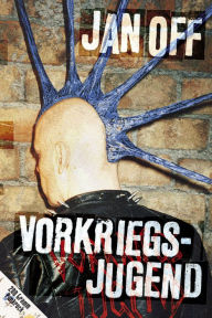 Title: Vorkriegsjugend: 200 Gramm Punkrock, Author: Jan Off