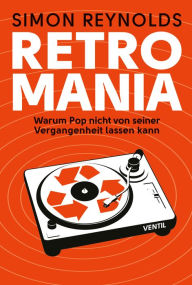 Title: Retromania: Warum Pop nicht von seiner Vergangenheit lassen kann, Author: Simon Reynolds