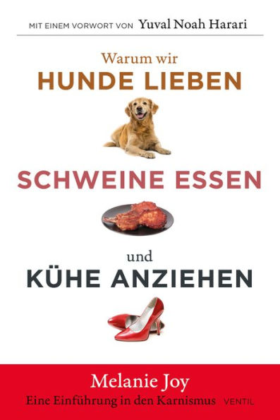 Warum wir Hunde lieben, Schweine essen und Kühe anziehen: Eine Einführung in den Karnismus