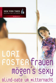 Title: Blind-Date um Mitternacht: Frauen mögen's sexy, Author: Lori Foster