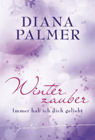 Title: Immer hab ich dich geliebt: Winterzauber, Author: Diana Palmer