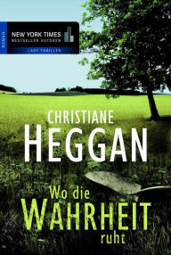Title: Wo die Wahrheit ruht, Author: Christiane Heggan