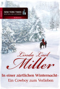 Title: In einer zärtlichen Winternacht - Ein Cowboy zum Verlieben: Ein Cowboy zum Verlieben/Hör auf die Stimme deines Herzens, Author: Linda Lael Miller