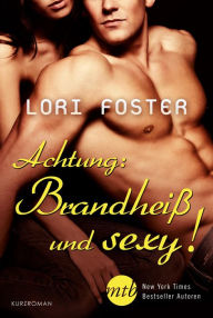 Title: Achtung: Brandheiß und sexy!, Author: Lori Foster
