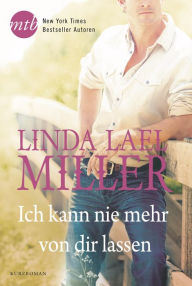 Title: Ich kann nie mehr von dir lassen, Author: Linda Lael Miller