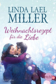 Title: Weihnachtsrezept für die Liebe: Kurzroman, Author: Linda Lael Miller