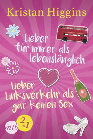 Title: Lieber für immer als lebenslänglich / Lieber Linksverkehr als gar kein Sex, Author: Kristan Higgins