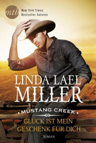 Title: Mustang Creek - Glück ist mein Geschenk für dich, Author: Linda Lael Miller