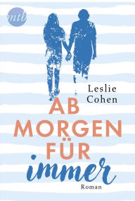 Title: Ab morgen für immer: Liebesroman, Author: Leslie Cohen