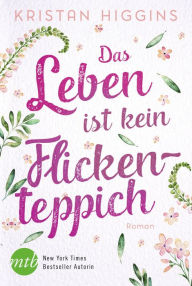 Title: Das Leben ist kein Flickenteppich, Author: Kristan Higgins