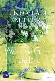Title: Wohin das Glück uns führt, Author: Linda Lael Miller