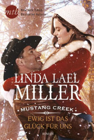 Title: Mustang Creek - Ewig ist das Glück für uns, Author: Linda Lael Miller