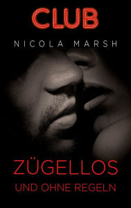 Title: Zügellos und ohne Regeln, Author: Nicola Marsh