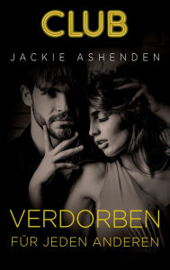 Title: Verdorben für jeden anderen: Erotischer Roman, Author: Jackie Ashenden