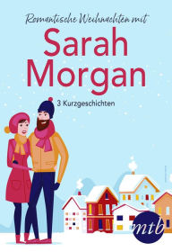Title: Romantische Weihnachten mit Sarah Morgan (drei Kurzgeschichten), Author: Sarah Morgan