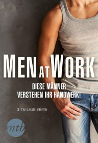Title: Men at Work - Diese Männer verstehen ihr Handwerk!, Author: Tiffany Reisz