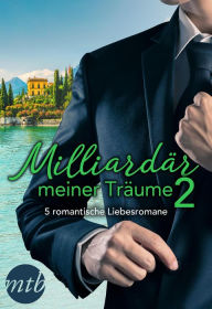 Title: Milliardär meiner Träume 2 - 5 romantische Liebesromane, Author: Diana Hamilton