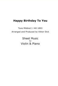 Title: Happy Birthday to You - Tune Mildred J. Hill 1893: Sheet Music for Violin & Piano, Author: Viktor Dick