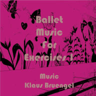 Title: Ballet Music for Exercises 1, Author: Klaus Bruengel