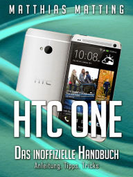 Title: HTC One - das inoffizielle Handbuch. Anleitung, Tipps, Tricks, Author: Matthias Matting