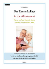Title: Der Rentenkollaps in die Altersarmut: Warum uns Vater Staat mit Riester Renten in die Altersarmut treibt., Author: Linus Leclere