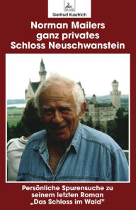 Title: Norman Mailers ganz privates Schloss Neuschwanstein: Persönliche Spurensuche zu seinem letzten Roman 