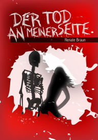 Title: Der Tod an meiner Seite, Author: Renate Braun