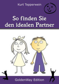 Title: So finden Sie den idealen Partner, Author: Kurt Tepperwein