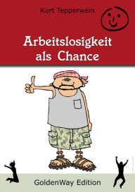 Title: Arbeitslosigkeit als Chance, Author: Kurt Tepperwein