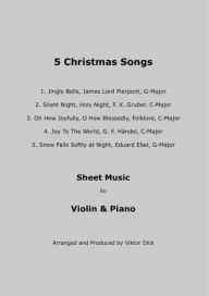 Title: 5 Christmas Songs Sheet Music for Violin & Piano: Christmas Sheet Music for Violin and Piano, Author: Viktor Dick