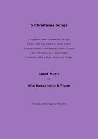 Title: 5 Christmas Songs: Sheet Music for Alto Saxophone & Piano, Author: Viktor Dick