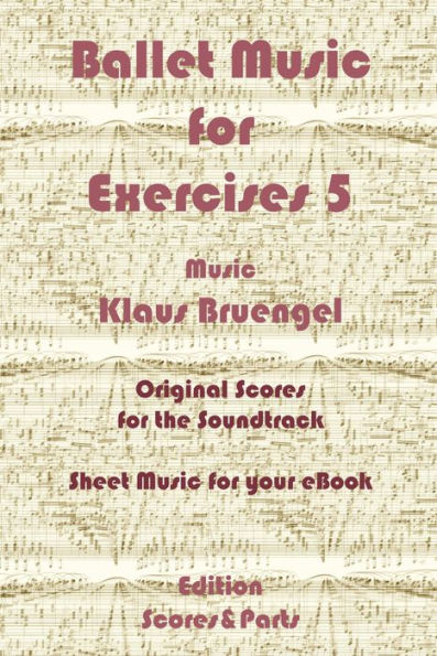 Ballet Music for Exercises 5: Original Scores to the Soundtrack - Sheet Music for Your eBook