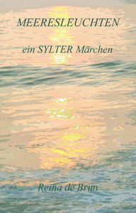 Title: Meeresleuchten ein SYLTER Märchen, Author: Reina de Brun