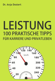 Title: Leistung: 100 Praktische Tipps für Karriere und Privatleben, Author: Dr. Anja Dostert