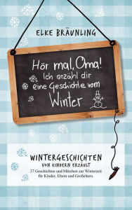 Title: Hör mal, Oma! Ich erzähle Dir eine Geschichte vom Winter, Author: Elke Bräunling