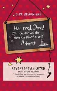 Title: Hör mal, Oma! Ich erzähle Dir eine Geschichte vom Advent, Author: Elke Bräunling