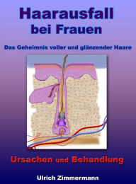 Title: Haarausfall bei Frauen - Ursachen und Behandlung - Das Geheimnis voller und glänzender Haare, Author: Ulrich Zimmermann