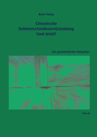 Title: Chronische Sehnenscheidenentzündung - Und Jetzt?: Ein ganzheitlicher Ratgeber, Author: Anne Young