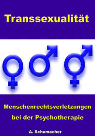 Title: Transsexualität - Menschenrechtsverletzungen bei der Psychotherapie, Author: A. Schuhmacher