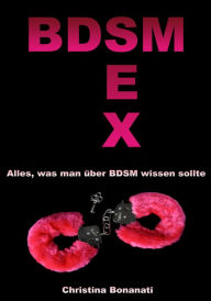 Title: BDSM Sex - Alles was man über BDSM wissen sollte, Author: Christina Bonanati