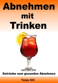 Title: Abnehmen mit Trinken - Getränke zum gesunden Abnehmen, Author: Tanja Gill