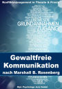 Gewaltfreie Kommunikation nach Marshall B. Rosenberg: Konfliktmanagement in Theorie und Praxis
