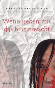 Title: Wenn neben mir das Blut erwacht, Author: Falk-Adrian Hoog