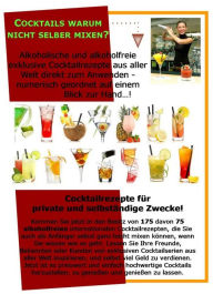 Title: Cocktails warum nicht selber mixen?: Internationale alkoholische und alkoholfreie Cocktailrezepte auf einem Blick zu Hand!, Author: Isy Oezman