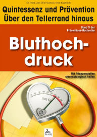 Title: Bluthochdruck: Quintessenz und Prävention: Quintessenz und Prävention: Über den Tellerrand hinaus, Author: Imre Kusztrich